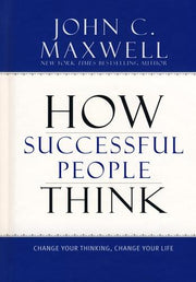 How Successful People Think: Change Your Thinking, Change Your Life
