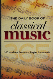 The Daily Book of Classical Music: 365 Readings That Teach, Inspire & Entertain
