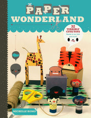Paper Wonderland: 32 Terribly Cute Toys Ready to Cut, Fold and Build