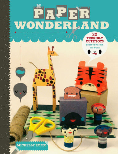 Paper Wonderland: 32 Terribly Cute Toys Ready to Cut, Fold and Build