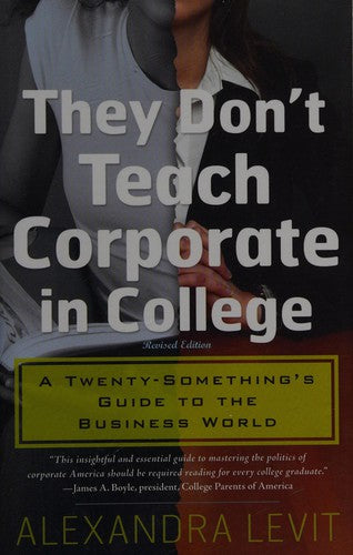 They Don't Teach Corporate in College: A Twenty-Something's Guide to the Business World