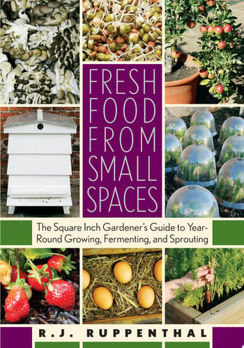Fresh Food From Small Spaces: The Square-Inch Gardener