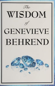 The Wisdom of Genevieve Behrend: Your Invisible Power, Attaining Your Desires