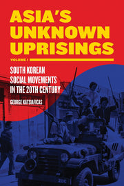 Asia's Unknown Uprising Volume 1: South Korean Social Movements in the 20th Century