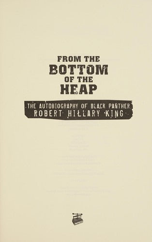 From the Bottom of the Heap : The Autobiography of Black Panther Robert Hillary King