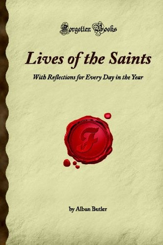 Lives of the Saints: With Reflections for Every Day in the Year (Forgotten Books)