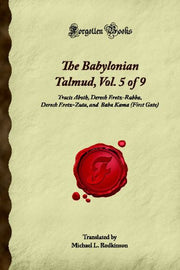 The Babylonian Talmud, Vol. 5 of 9: Tracts Aboth, Derech Eretz-Rabba, Derech Eretz-Zuta, and Baba Kama (First Gate) (Forgotten Books)