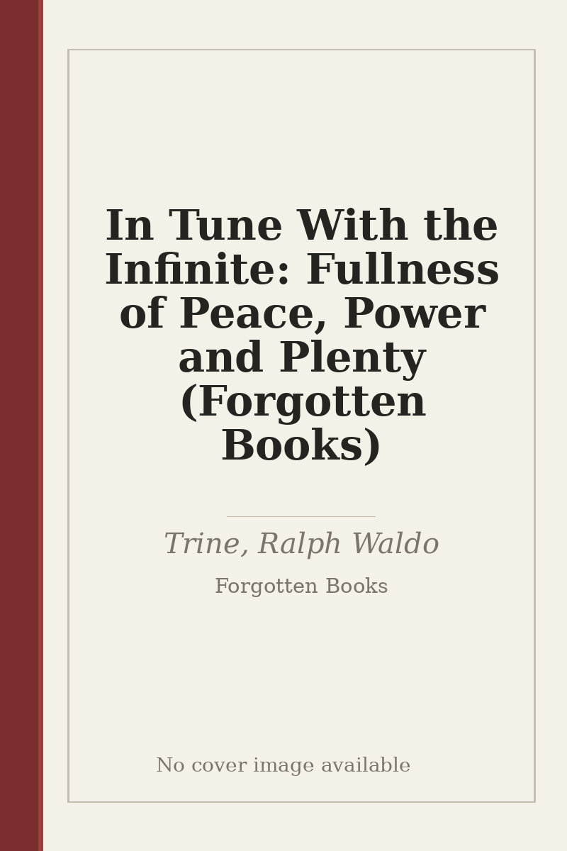 In Tune With the Infinite: Fullness of Peace, Power and Plenty (Forgotten Books) - no cover image available