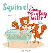 Squirrel Is Going to Be a Big Sister