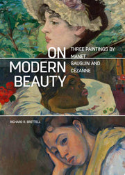 On Modern Beauty – Three Paintings by Manet, Gauguin, and Cézanne (Getty Publications – (Yale))