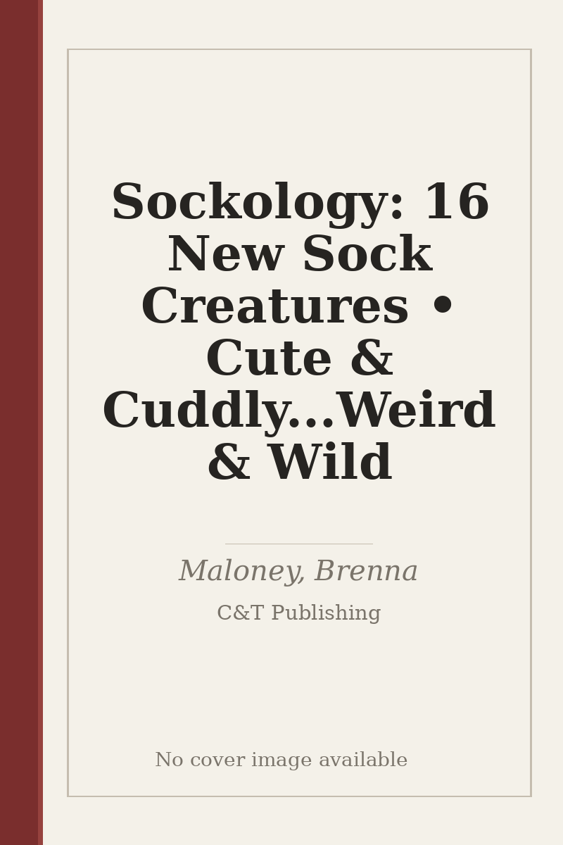 Sockology: 16 New Sock Creatures • Cute & Cuddly...Weird & Wild - no cover image available