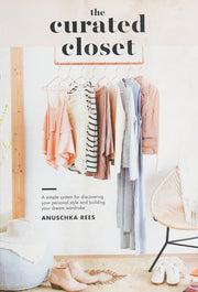 The Curated Closet: A Simple System for Discovering Your Personal Style and Building Your Dream Wardrobe