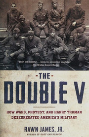 The Double V: How Wars, Protest, and Harry Truman Desegregated America’s Military