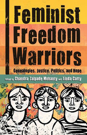 Feminist Freedom Warriors: Genealogies, Justice, Politics, and Hope