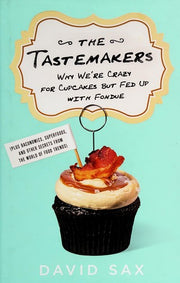 The Tastemakers: Why We're Crazy for Cupcakes but Fed Up with Fondue