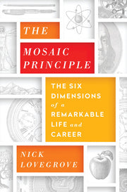 The Mosaic Principle: The Six Dimensions of a Remarkable Life and Career