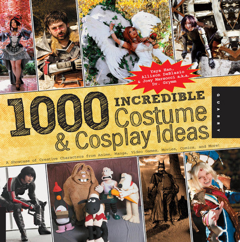 1000 incredible costume & cosplay ideas: a showcase of creative characters from anime, manga, video games, movies, comics, and more!