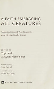 A Faith Embracing All Creatures: Addressing Commonly Asked Questions about Christian Care for Animals: 2 (Peaceable Kingdom)