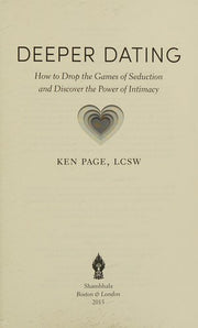 Deeper Dating: How to Drop the Games of Seduction and Discover the Power of Intimacy