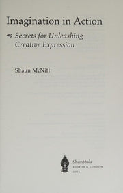 Imagination in Action: Secrets for Unleashing Creative Expression