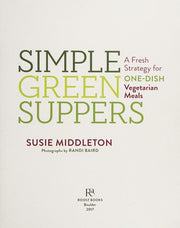 Simple Green Suppers: A Fresh Strategy for One-Dish Vegetarian Meals