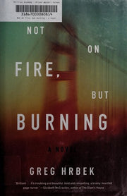 Not on Fire, but Burning : A Novel