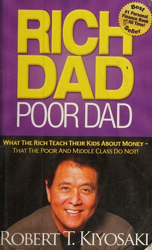Rich Dad Poor Dad: What The Rich Teach Their Kids About Money That the Poor and Middle Class Do Not!