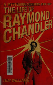 A Mysterious Something in the Light: The Life of Raymond Chandler
