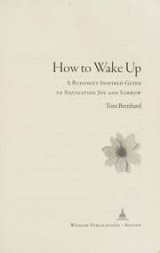 How to Wake Up: A Buddhist-Inspired Guide to Navigating Joy and Sorrow