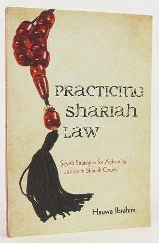 Practicing Shariah Law: Seven Strategies for Achieving Justice in Shariah Courts