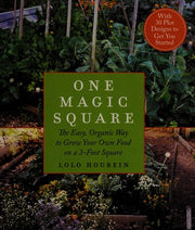 One Magic Square: The Easy, Organic Way to Grow Your Own Food on a 3-Foot Square