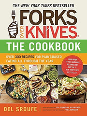Forks Over Knives: Over 300 Recipes For Plant-Based Eating All Though The Year: Over 300 Simple and Delicious Plant-Based Recipes to Help You Lose ... Every Day: The New York Times Bestseller: 0
