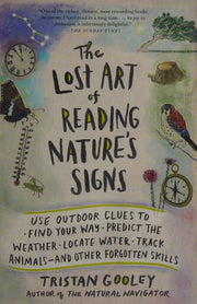 The Lost Art of Reading Nature's Signs: Use Outdoor Clues to Find Your Way, Predict the Weather, Locate Water, Track Animals - And Other Forgotten Skills (Natural Navigation)