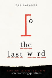 The Last Word: Definitive Answers to All Your Screenwriting Questions