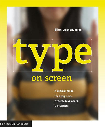 Type on Screen: A Critical Guide for Designers, Writers, Developers, & Students: New Typographic Systems