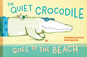 The Quiet Crocodile Goes to the Beach: 1