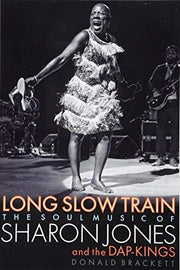 Long Slow Train: The Soul Music of Sharon Jones and the Dap-Kings