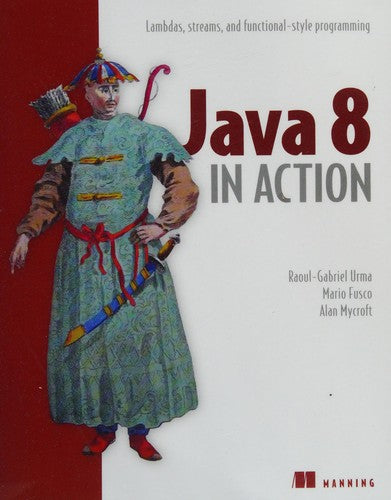 Java 8 in Action: Lambdas, streams, and functional-style programming