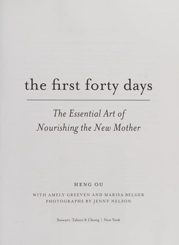 The First Forty Days: The Essential Art of Nourishing the New Mother