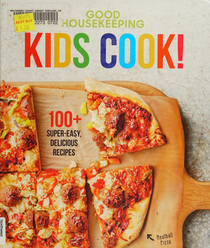 Good Housekeeping Kids Cook!: 100+ Super-Easy, Delicious Recipes (Good Housekeeping Kids Cookbooks): 1