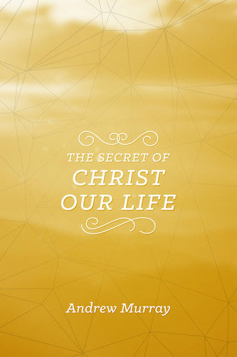 Secret Of Christ Our Life, The