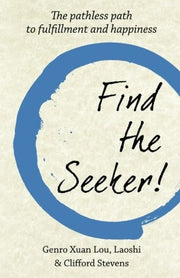 Find The Seeker!: The pathless path to fulfillment and happiness