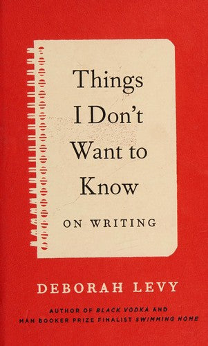Things I Don't Want to Know: On Writing