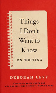 Things I Don't Want to Know: On Writing