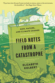Field Notes from a Catastrophe: Man, Nature, and Climate Change