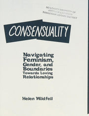 Consensuality : Navigating Feminism, Gender, and Boundaries Towards Loving Relationships (Good Life)