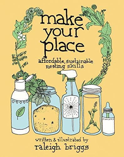 Make Your Place ; Affordable, Sustainable Nesting Skills