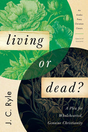 Living or Dead?: A Plea for Wholehearted, Genuine Christianity [Updated and Annotated]