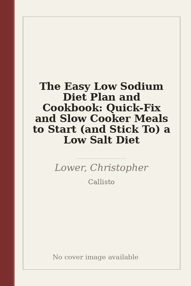 The Easy Low Sodium Diet Plan and Cookbook: Quick-Fix and Slow Cooker Meals to Start (and Stick To) a Low Salt Diet - no cover image available