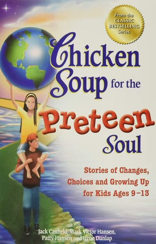 Chicken Soup for the Preteen Soul: Stories of Changes, Choices and Growing Up for Kids Ages 9-13
